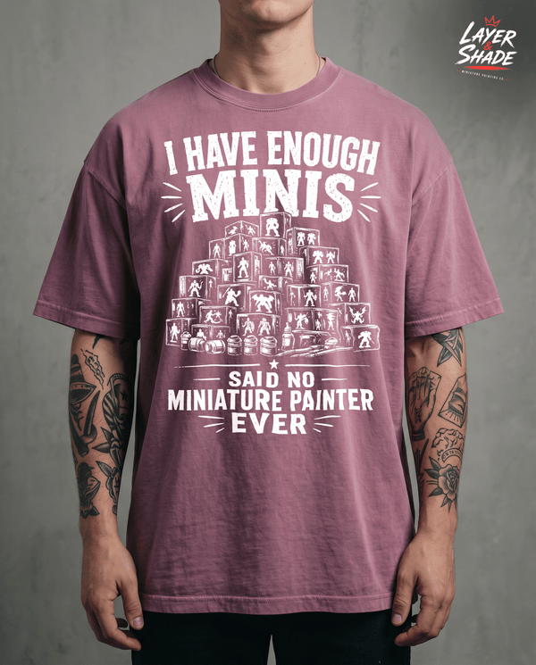 I Have Enough Minis Said No Miniature Painter Ever T-Shirt | Funny Tabletop Pile of Shame Tee