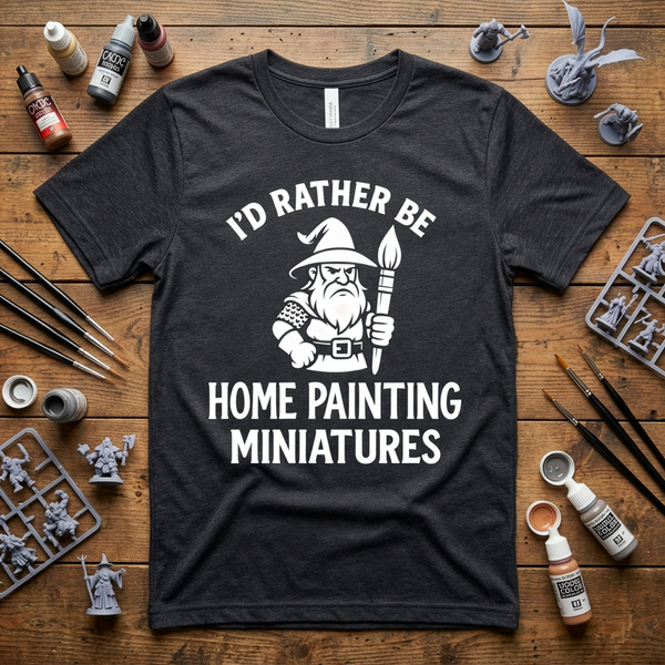 I'd Rather Be Home Painting Miniatures Wizard Painter