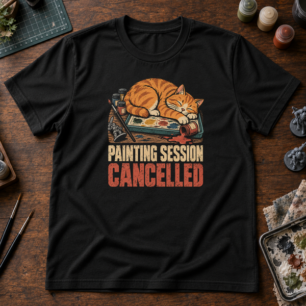 Painting Session Cancelled Cat Shirt , Funny Miniature Painter Gift