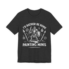 I'd Rather Be Home Painting Minis Fantasy Knight Miniature Painting Shirt — view 8