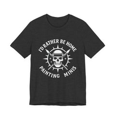 I'd Rather Be Home Painting Minis Skeleton Miniature Painter T Shirt — view 5