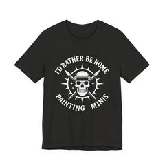 I'd Rather Be Home Painting Minis Skeleton Miniature Painter T Shirt — view 3