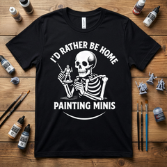 Funny Skeleton Miniature Painting Shirt I'd Rather Be Home Painting Minis Shirt — view 4