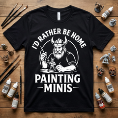 I'd Rather Be Home Painting Minis Viking Miniature Painter Shirt — view 1