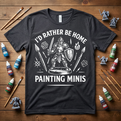 I'd Rather Be Home Painting Minis Fantasy Knight Miniature Painting Shirt — view 1