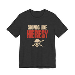 Sounds Like Heresy Shirt Grimdark Wargaming Humor T-shirt — view 4