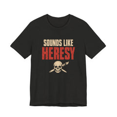 Sounds Like Heresy Shirt Grimdark Wargaming Humor T-shirt — view 2